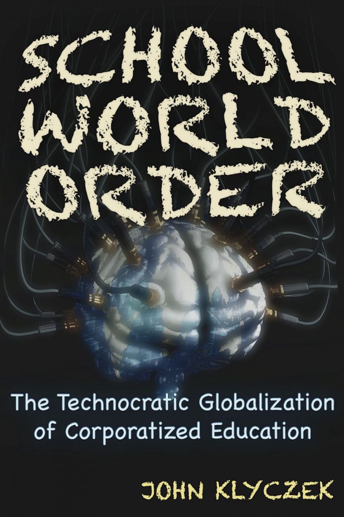 Book cover of "School World Order - The Techoncratic Globalization of Corporatized Education," by John Klyczek